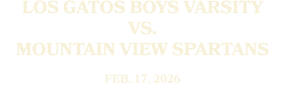 Los Gatos BOYS VARSITY vs. Mountain View SpartanS Feb. 17, 2026