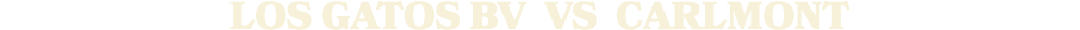 LOS GATOS BV vs Carlmont