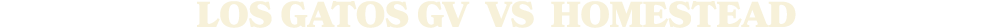 LOS GATOS gV vs Homestead
