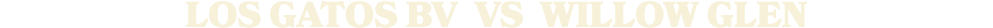 LOS GATOS BV vs Willow Glen