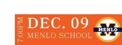 Menlo School,DEC. 09,7:00P