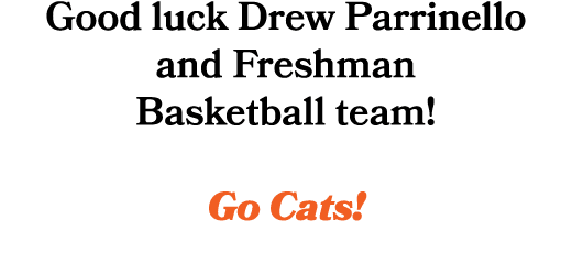 Good luck Drew Parrinello and Freshman Basketball team! Go Cats!