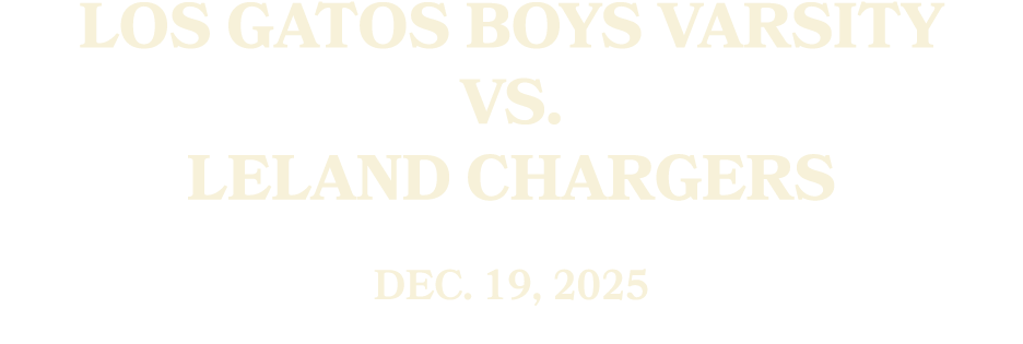 Los Gatos Boys Varsity vs. Leland CHARGERS Dec. 19, 2025