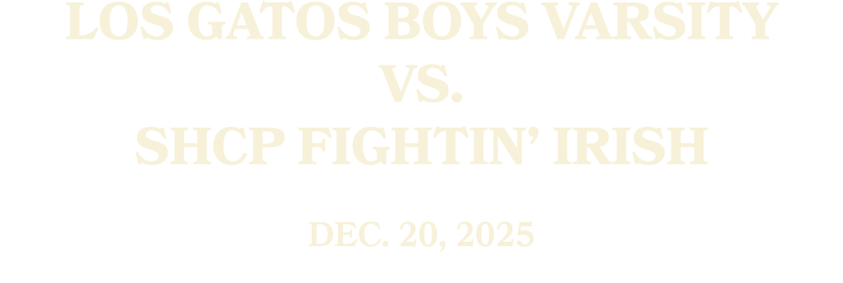 Los Gatos Boys Varsity vs. SHCP Fightin’ Irish Dec. 20, 2025