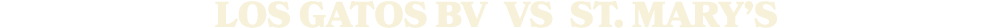 LOS GATOS BV vs St. Mary’s