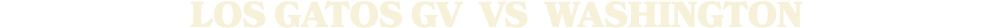 LOS GATOS GV vs Washington