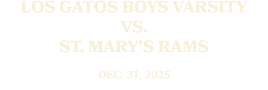 Los Gatos Boys Varsity vs. St. Mary’s RAMS Dec. 31, 2025