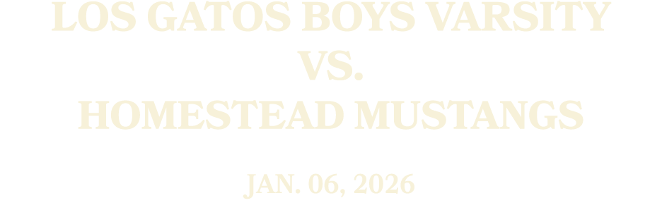 Los Gatos Boys Varsity vs. Homestead MUSTANGS JAN. 06, 2026