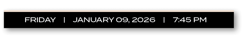 FRIDAY | JANUARY 09, 2026 | 7:45 P