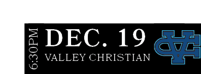 Valley Christian,DEC. 19,6:30P