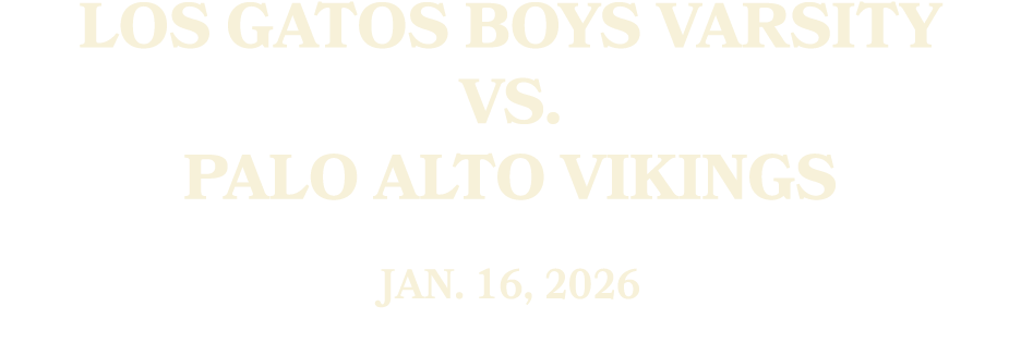 Los Gatos Boys Varsity vs. Palo Alto Vikings Jan. 16, 2026