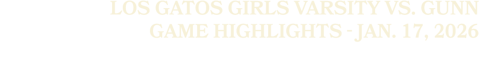 Los Gatos Girls Varsity vs. Gunn Game Highlights Jan. 17, 2026