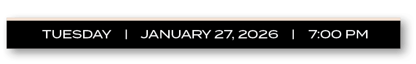 TUESDAY | JANUARY 27, 2026 | 7:00 P