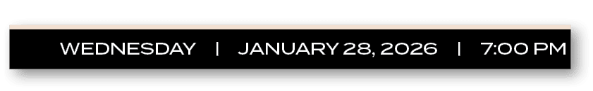WEDNESDAY | JANUARY 28, 2026 | 7:00 P