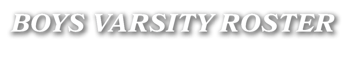 BOYS VARSITY ROSTER