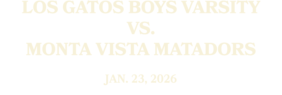 Los Gatos Boys Varsity vs. Monta Vista MATADORS Jan. 23, 2026
