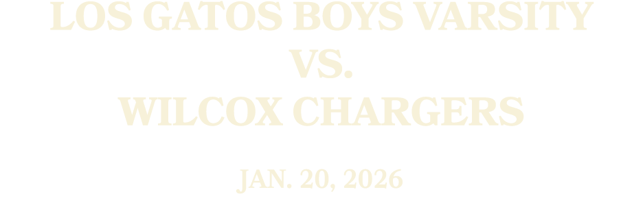 Los Gatos Boys Varsity vs. Wilcox CHARGERS JAN. 20, 2026