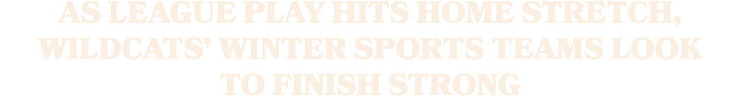 As league play hits home stretch, Wildcats’ winter sports teams look to finish strong