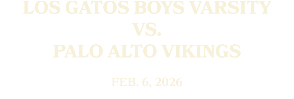 Los Gatos Boys Varsity vs. Palo Alto Vikings FEB. 6, 2026