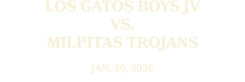 Los Gatos Boys JV vs. Milpitas TROJANS JAN. 30, 2026