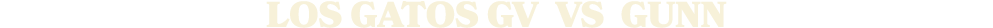 LOS GATOS gV vs Gunn