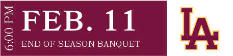 END OF SEASON BANQUET,FEB. 11,6:00 P