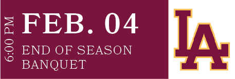 END OF SEASON BANQUET,FEB. 04,6:00 P