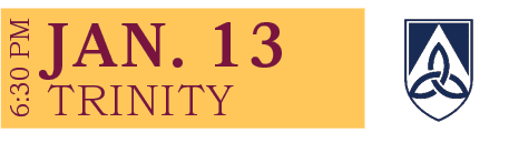 TRINITY,JAN. 13,6:30 P