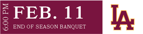 END OF SEASON BANQUET,FEB. 11,6:00 P