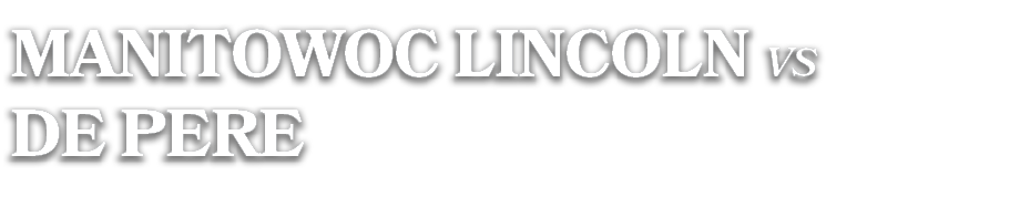 manitowoc lincoln vs de pere