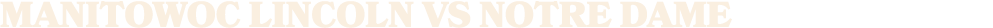 manitowoc lincoln vs notre dame