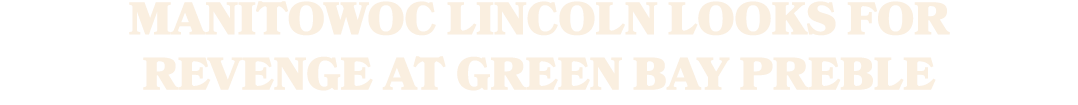 Manitowoc Lincoln Looks for Revenge at Green Bay Preble 