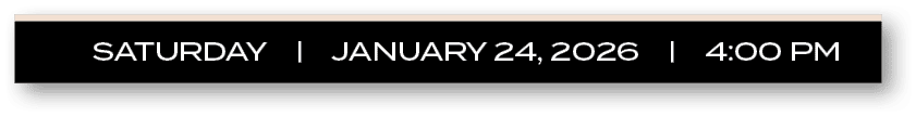 SATURDAY | january 24, 2026 | 4:00 P