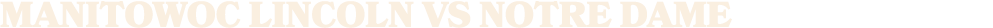 manitowoc lincoln vs notre dame
