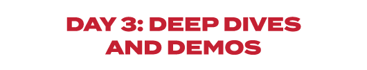 Day 3: Deep Dives and Demos