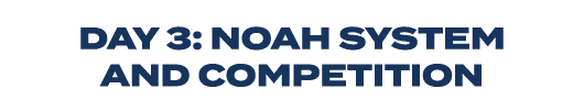Day 3: Noah System and Competition