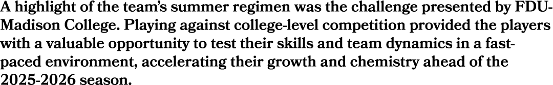 A highlight of the team’s summer regimen was the challenge presented by FDU Madison College. Playing against college ...