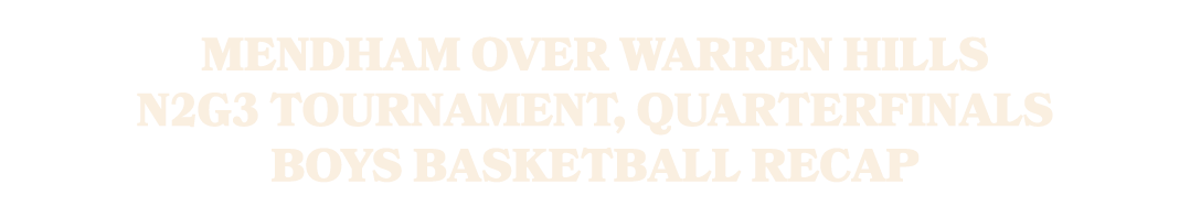 Mendham over Warren Hills N2G3 Tournament, quarterfinals Boys basketball recap