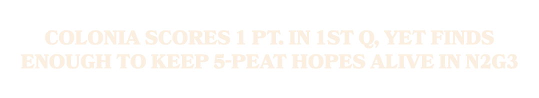 Colonia scores 1 pt. in 1st Q, yet finds enough to keep 5 peat hopes alive in N2G3