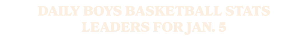 Daily boys basketball stats leaders for Jan. 5