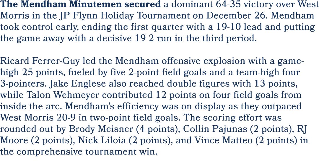 The Mendham Minutemen secured a dominant 64 35 victory over West Morris in the JP Flynn Holiday Tournament on Decembe...