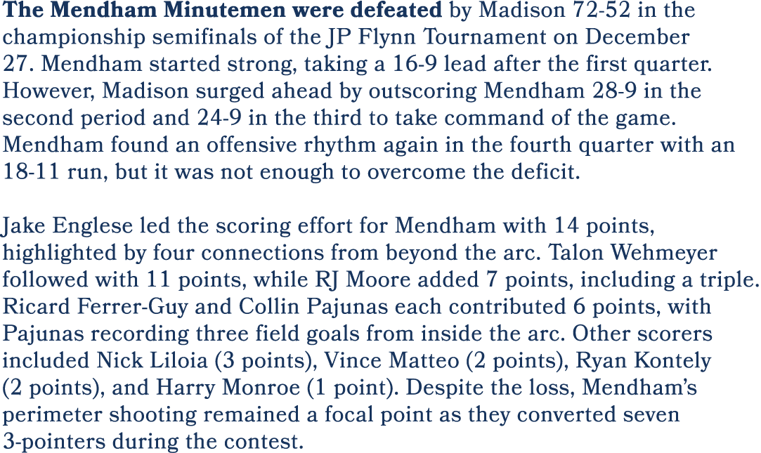 The Mendham Minutemen were defeated by Madison 72 52 in the championship semifinals of the JP Flynn Tournament on Dec...