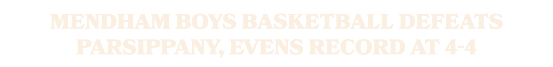 Mendham boys basketball defeats Parsippany, evens record at 4 4