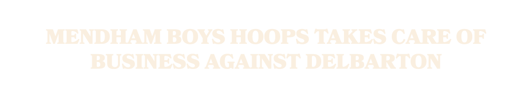 Mendham boys hoops takes care of business against Delbarton