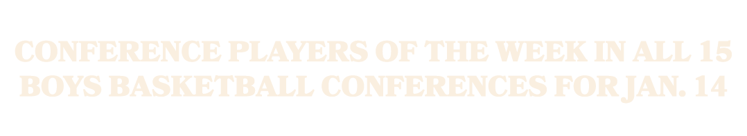 Conference Players of the Week in all 15 boys basketball conferences for Jan. 14