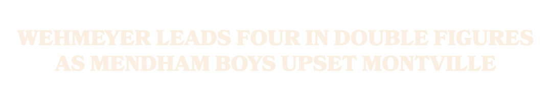 Wehmeyer leads four in double figures as Mendham boys upset Montville