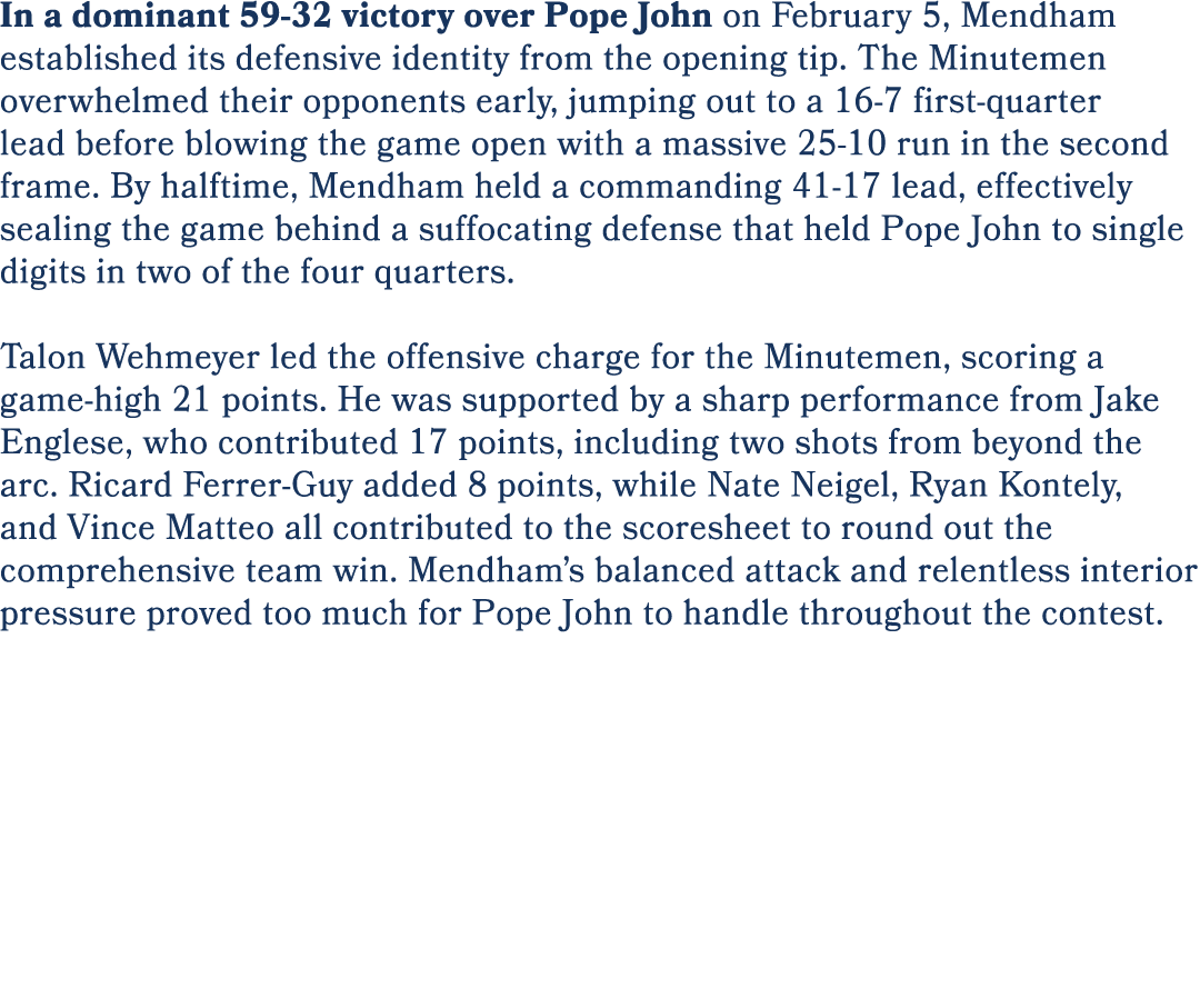 In a dominant 59 32 victory over Pope John on February 5, Mendham established its defensive identity from the opening...