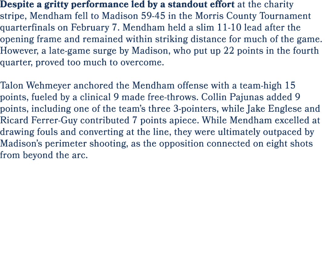 Despite a gritty performance led by a standout effort at the charity stripe, Mendham fell to Madison 59 45 in the Mor...