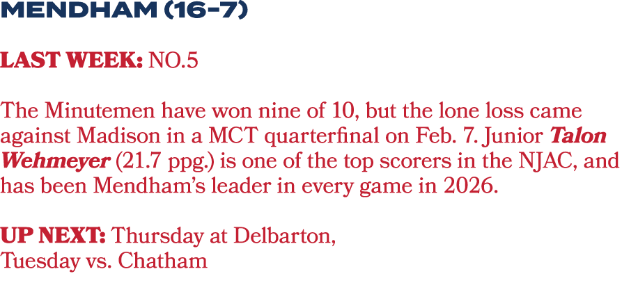 MENDHAM (16 7) Last Week: No.5 The Minutemen have won nine of 10, but the lone loss came against Madison in a MCT qua...