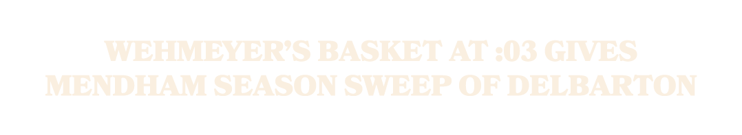 Wehmeyer’s basket at :03 gives Mendham season sweep of Delbarton